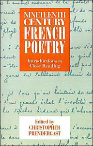 Title: Nineteenth-Century French Poetry: Introductions to Close Reading / Edition 1, Author: Christopher Prendergast