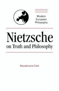 Title: Nietzsche on Truth and Philosophy / Edition 1, Author: Maudemarie Clark