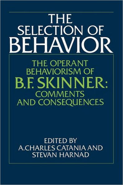 The Selection Of Behavior The Operant Behaviorism Of B F Skinner Comments And Consequences 