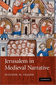 Title: Jerusalem in Medieval Narrative, Author: Suzanne M. Yeager