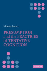 Title: Presumption and the Practices of Tentative Cognition, Author: Nicholas Rescher