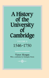 Title: A History of the University of Cambridge: Volume 2, 1546-1750, Author: Victor Morgan