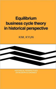 Title: Equilibrium Business Cycle Theory in Historical Perspective, Author: Kim Kyun
