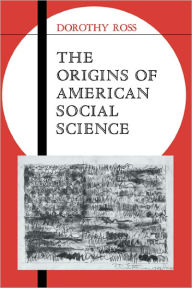 Title: The Origins of American Social Science, Author: Dorothy Ross