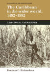 Alternative view 2 of The Caribbean in the Wider World, 1492-1992: A Regional Geography
