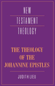 The Theology of the Johannine Epistles