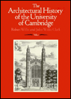 The Architectural History of the University of Cambridge and of the Colleges of Cambridge and Eton