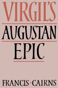 Title: Virgil's Augustan Epic, Author: Francis Cairns