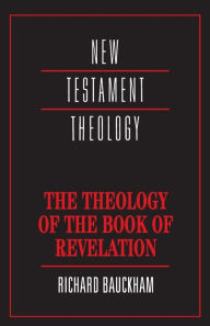 Title: The Theology of the Book of Revelation / Edition 1, Author: Richard Bauckham