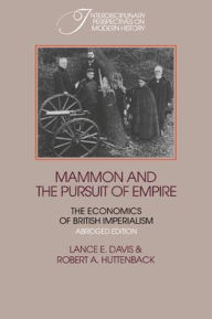 Title: Mammon and the Pursuit of Empire Abridged Edition: The Economics of British Imperialism, Author: Lance Edwin Davis