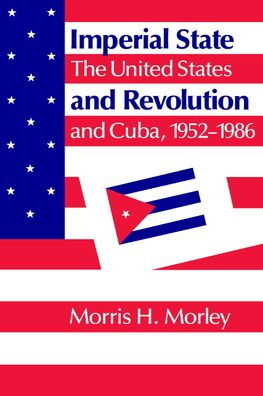 Imperial State and Revolution: The United States and Cuba, 1952-1986