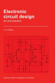 Title: Electronic Circuit Design: Art and Practice, Author: Thomas Henry O'Dell