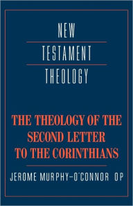 Title: The Theology of the Second Letter to the Corinthians, Author: Jerome Murphy-O'Connor