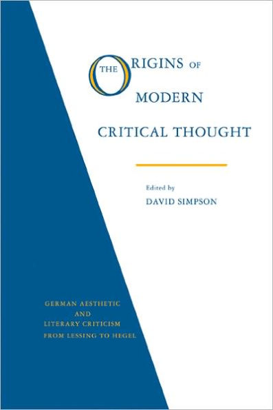 The Origins of Modern Critical Thought: German Aesthetic and Literary Criticism from Lessing to Hegel