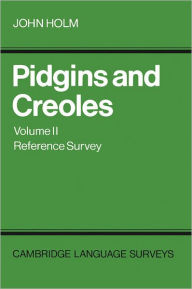 Title: Pidgins and Creoles: Volume 2, Reference Survey, Author: John A. Holm