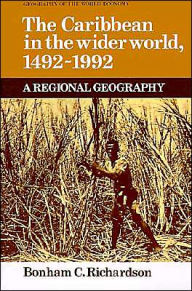 Title: The Caribbean in the Wider World, 1492-1992: A Regional Geography / Edition 1, Author: Bonham C. Richardson