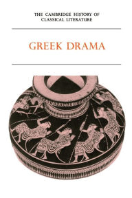 The Cambridge History of Classical Literature, Volume 1: Greek Literature, Part 2, Greek Drama / Edition 1