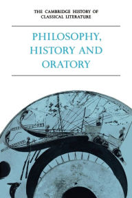 The Cambridge History of Classical Literature, Volume 1: Greek Literature, Part 3, Philosophy, History and Oratory