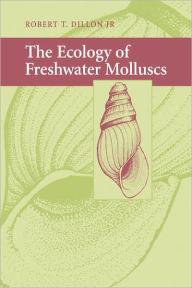 Title: The Ecology of Freshwater Molluscs, Author: Robert T. Dillon Jr