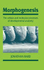 Morphogenesis: The Cellular and Molecular Processes of Developmental Anatomy