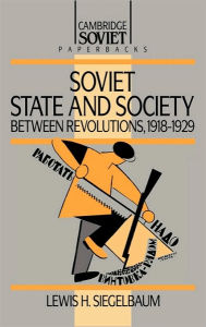 Title: Soviet State and Society between Revolutions, 1918-1929, Author: Lewis H. Siegelbaum