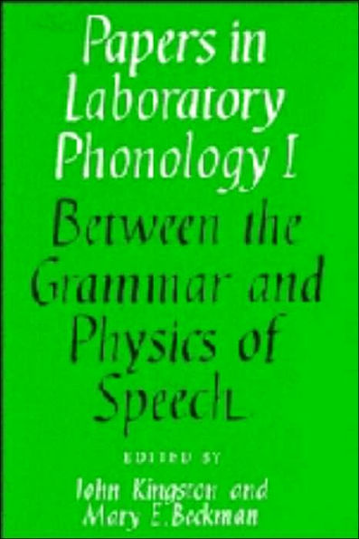 Papers in Laboratory Phonology: Volume 1, Between the Grammar and Physics of Speech