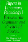 Papers in Laboratory Phonology: Volume 1, Between the Grammar and Physics of Speech