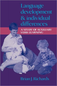 Title: Language Development and Individual Differences: A Study of Auxiliary Verb Learning, Author: Brian J. Richards