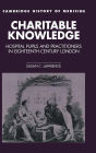 Charitable Knowledge: Hospital Pupils and Practitioners in Eighteenth-Century London / Edition 1