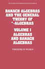 Banach Algebras and the General Theory of *-Algebras: Volume 1, Algebras and Banach Algebras