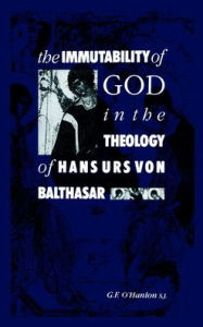 Title: The Immutability of God in the Theology of Hans Urs von Balthasar, Author: Gerard F. O'Hanlon