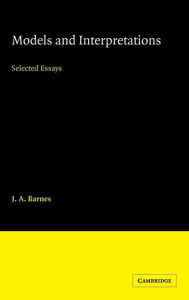 Title: Models and Interpretations: Selected Essays, Author: J. A. Barnes