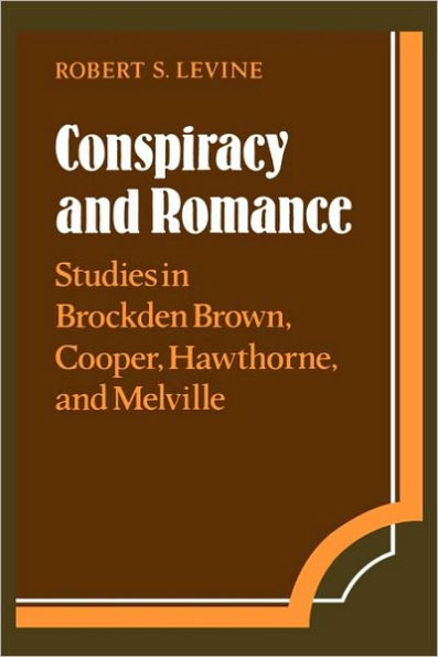 Conspiracy and Romance: Studies in Brockden Brown, Cooper, Hawthorne, and Melville