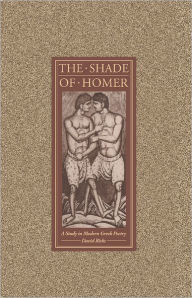 Title: The Shade of Homer: A Study in Modern Greek Poetry, Author: David Ricks