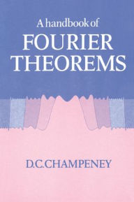 Title: A Handbook of Fourier Theorems, Author: D. C. Champeney