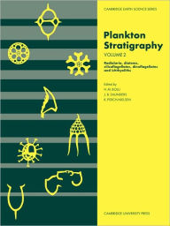 Title: Plankton Stratigraphy: Volume 2, Radiolaria, Diatoms, Silicoflagellates, Dinoflagellates and Ichthyoliths, Author: Hans M. Bolli