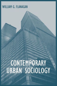 Title: Contemporary Urban Sociology / Edition 1, Author: William G. Flanagan