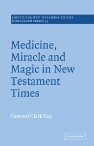 Title: Medicine, Miracle and Magic in New Testament Times, Author: Howard Clark Kee