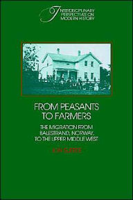 Title: From Peasants to Farmers: The Migration from Balestrand, Norway, to the Upper Middle West, Author: Jon Gjerde
