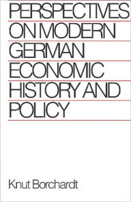 Title: Perspectives on Modern German Economic History and Policy, Author: Knut Borchardt