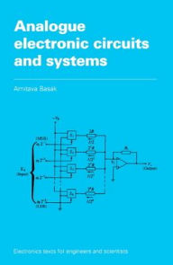 Title: Analogue Electronic Circuits and Systems, Author: A. Basak