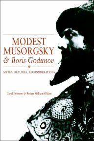 Title: Modest Musorgsky and Boris Godunov: Myths, Realities, Reconsiderations, Author: Caryl Emerson