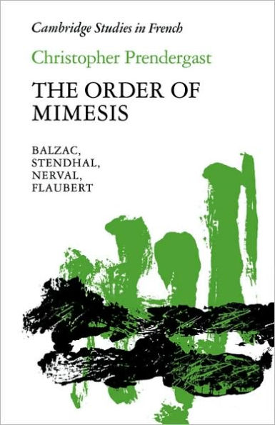 The Order of Mimesis: Balzac, Stendhal, Nerval and Flaubert