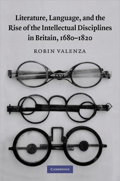 Literature, Language, and the Rise of the Intellectual Disciplines in Britain, 1680-1820