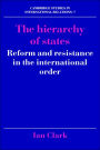 The Hierarchy of States: Reform and Resistance in the International Order