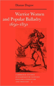 Title: Warrior Women and Popular Balladry 1650-1850, Author: Dianne Dugaw