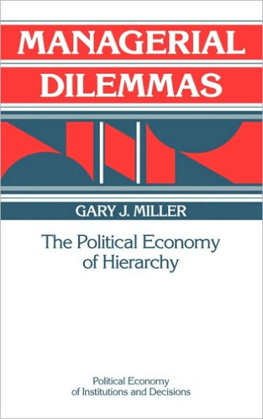 Managerial Dilemmas: The Political Economy of Hierarchy