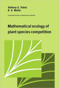 Title: Mathematical Ecology of Plant Species Competition, Author: Anthony G. Pakes