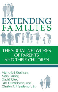 Title: Extending Families: The Social Networks of Parents and their Children, Author: Moncrieff Cochran