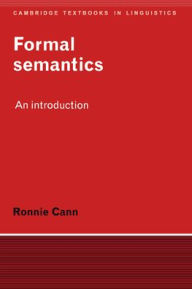 Title: Formal Semantics: An Introduction / Edition 1, Author: Ronnie Cann
